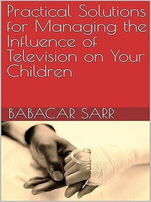 cover image of Practical Solutions for Managing the Influence of Television on Your Children